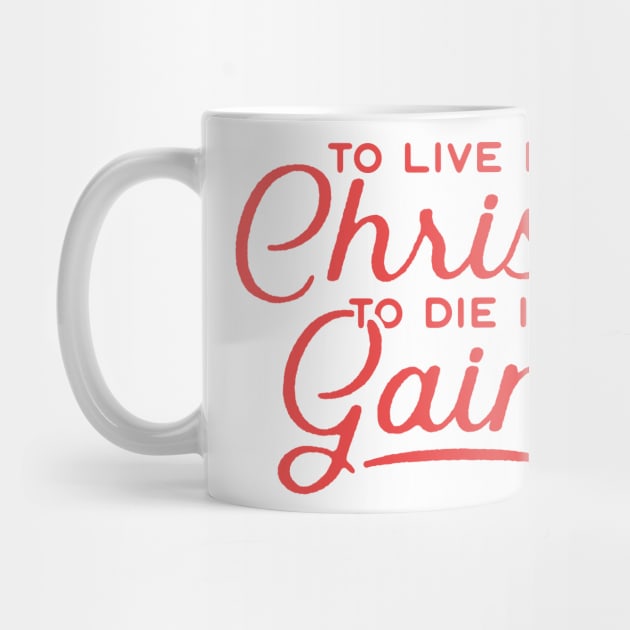 To Live Is Christ To Die Is Gain Christian Tshirt by ShirtHappens